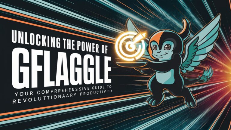 Unlocking the Power of Gflaggle: Your Comprehensive Guide to Revolutionary Productivity